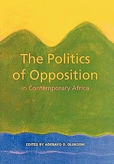 The Politics of Opposition in Contemporary Africa