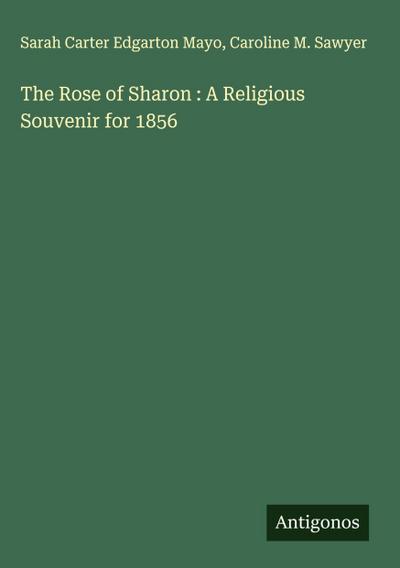 The Rose of Sharon : A Religious Souvenir for 1856