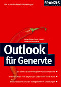 Outlook für Genervte: So lösen Sie die wichtigsten Outlook-Probleme - Nie mehr Ärger beim Empfangen und Senden von E-Mails - Endlich stressfrei durch die richtigen Outlook-Einstellungen