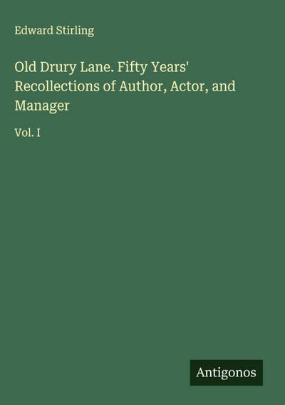 Old Drury Lane. Fifty Years’ Recollections of Author, Actor, and Manager