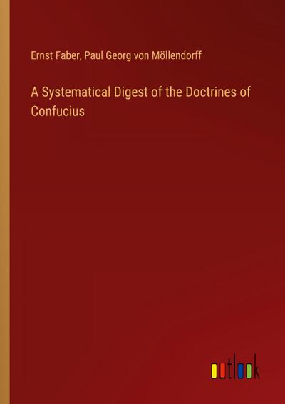 A Systematical Digest of the Doctrines of Confucius