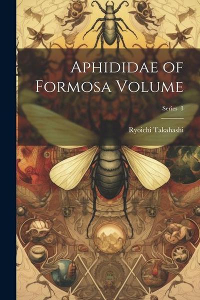 Aphididae of Formosa Volume; Series 3