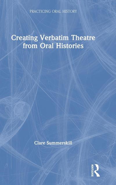 Creating Verbatim Theatre from Oral Histories