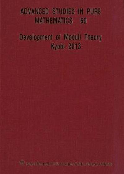 Development of Moduli Theory - Kyoto 2013 - Proceedings of the 6th Mathematical Society of Japan Seasonal Institute
