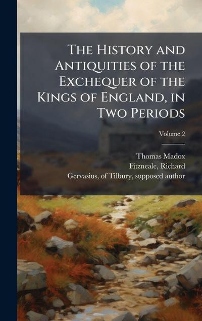The History and Antiquities of the Exchequer of the Kings of England, in Two Periods