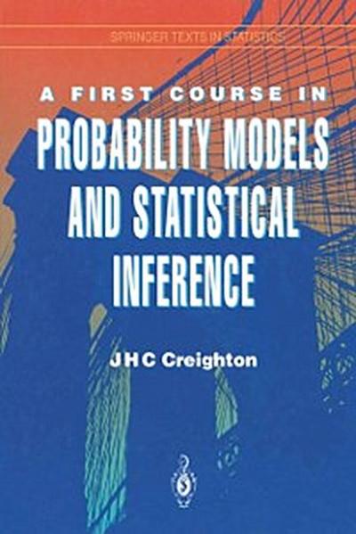 First Course in Probability Models and Statistical Inference