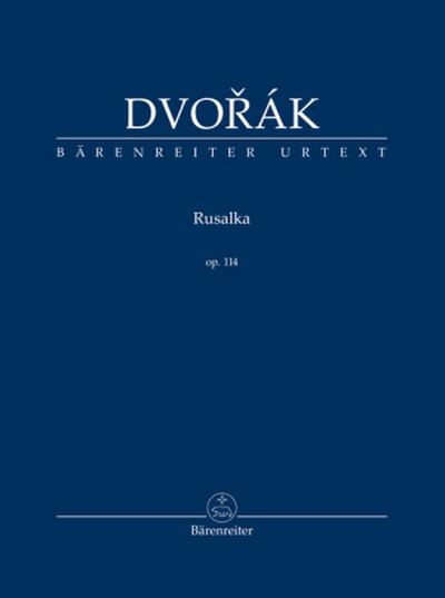 Rusalka op. 114 -Lyrisches Märchen in drei Akten
