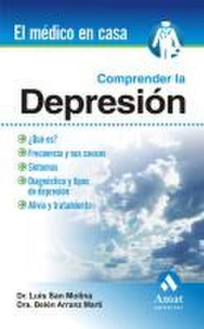 Comprender la depresión : ¿qué es?, frecuencia y sus causas, síntomas, diagnóstico y tipos de depresión, alivio y tratamiento