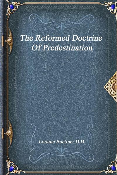 The Reformed Doctrine Of Predestination