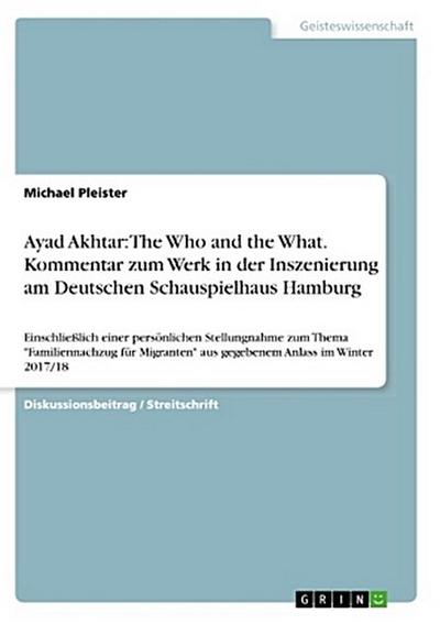 Ayad Akhtar: The Who and the What. Kommentar zum Werk in der Inszenierung am Deutschen Schauspielhaus Hamburg