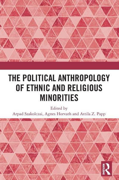 The Political Anthropology of Ethnic and Religious Minorities