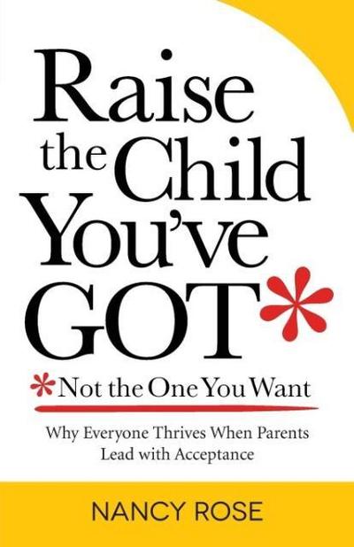Raise the Child You’ve Got-Not the One You Want