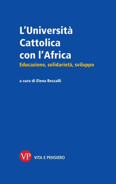 L’ Università Cattolica con l’Africa. Educazione, solidarietà, sviluppo