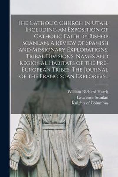 The Catholic Church in Utah, Including an Exposition of Catholic Faith by Bishop Scanlan. A Review of Spanish and Missionary Explorations. Tribal Divi