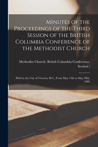 Minutes of the Proceedings of the Third Session of the British Columbia Conference of the Methodist Church [microform]: Held in the City of Victoria