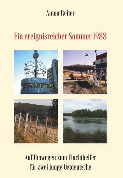 Ein ereignisreicher Sommer 1988: Auf Umwegen zum Fluchthelfer für zwei junge Ostdeutsche