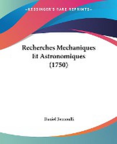 Recherches Mechaniques Et Astronomiques (1750)