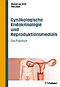 Gynäkologische Endokrinologie und Reproduktionsmedizin: Das Praxisbuch