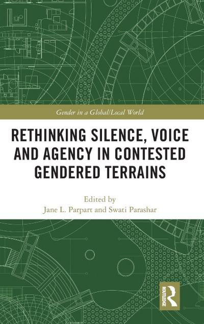 Rethinking Silence, Voice and Agency in Contested Gendered Terrains