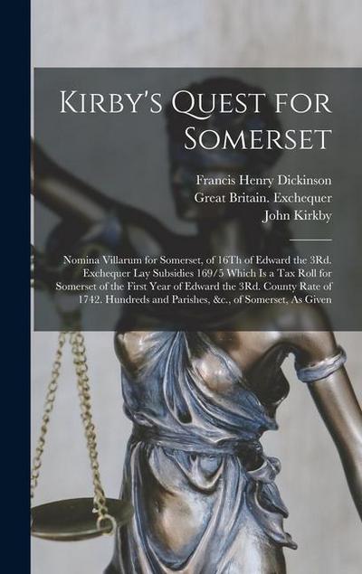 Kirby’s Quest for Somerset: Nomina Villarum for Somerset, of 16Th of Edward the 3Rd. Exchequer Lay Subsidies 169/5 Which Is a Tax Roll for Somerse