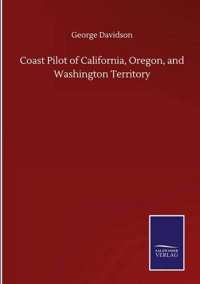 Coast Pilot of California, Oregon, and Washington Territory