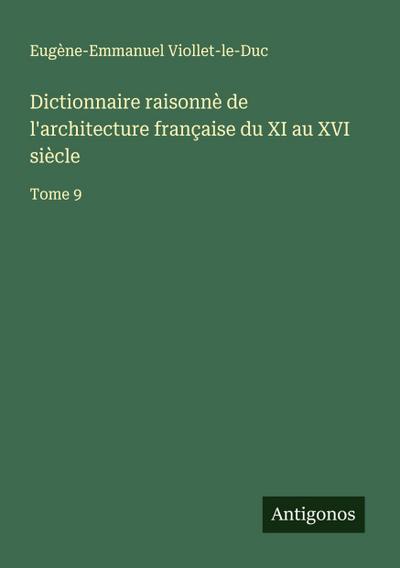 Dictionnaire raisonnè de l’architecture française du XI au XVI siècle