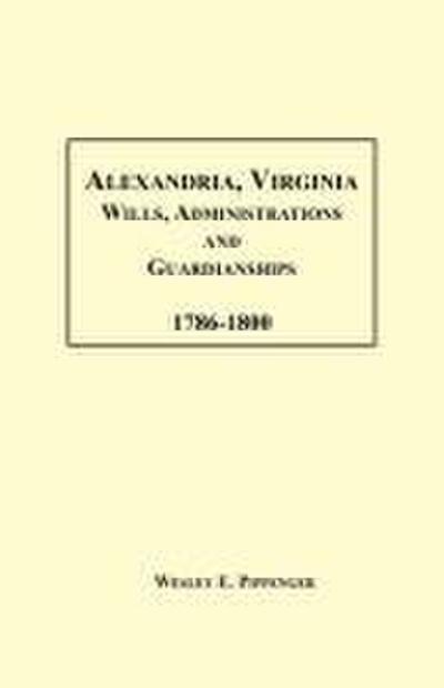 Alexandria, Virginia Wills, Administrations and Guardianships, 1786-1800