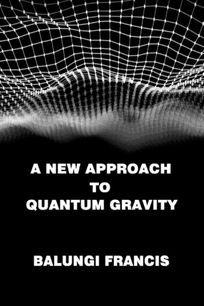 A New Approach to Quantum Gravity (Beyond Einstein, #4)