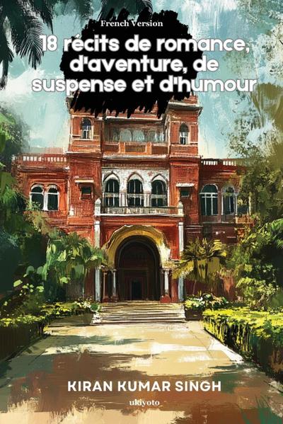 18 récits de romance, d’aventure, de suspense et d’humour