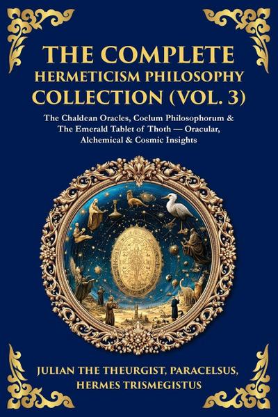The Complete Hermeticism Philosophy Collection (Vol. 3)