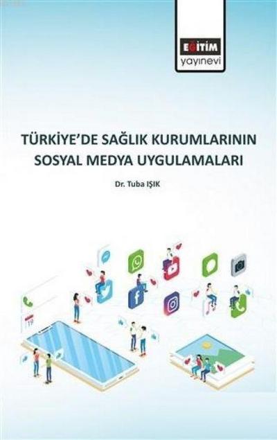 Türkiyede Saglik Kurumlarinin Sosyal Medya Uygulamalari