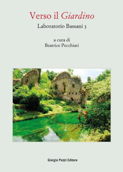 Laboratorio Bassani 3. Verso il «Giardino». Atti del Convegn