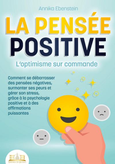 LA PENSÉE POSITIVE - L’optimisme sur commande
