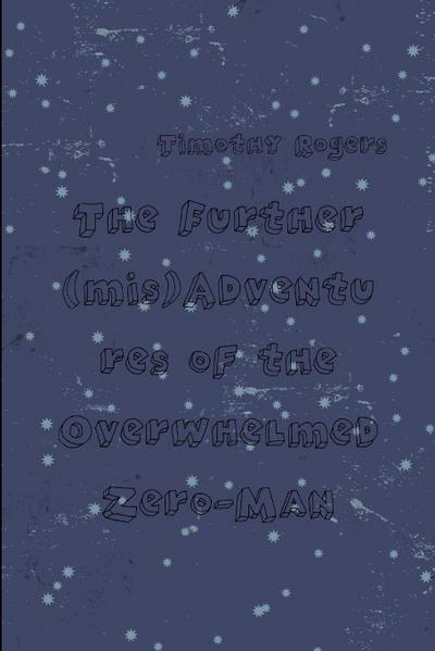 The Further (mis)Adventures of the Overwhelmed Zero-Man