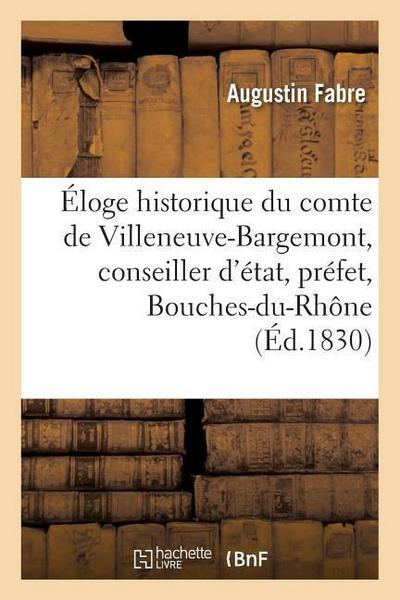 Éloge Historique Du Comte de Villeneuve-Bargemont, Conseiller d’État, Préfet Des Bouches-Du-Rhône