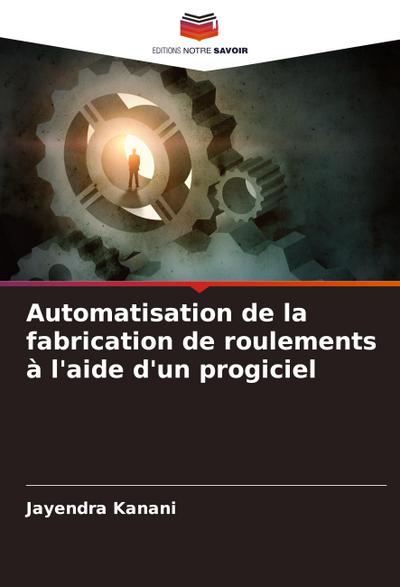 Automatisation de la fabrication de roulements à l’aide d’un progiciel