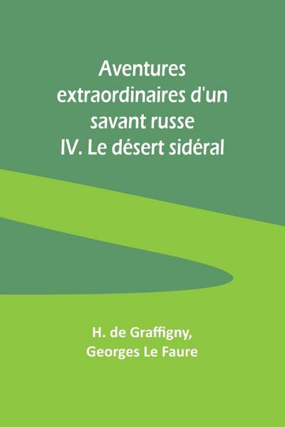 Aventures extraordinaires d’un savant russe; IV. Le désert sidéral
