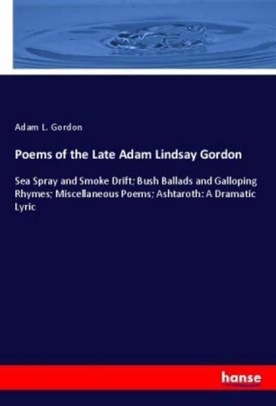 Poems of the Late Adam Lindsay Gordon