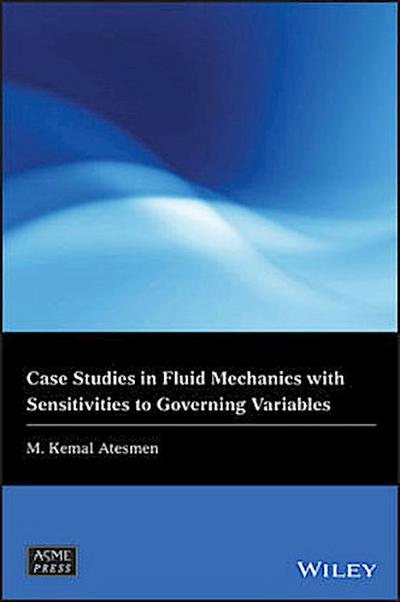 Case Studies in Fluid Mechanics with Sensitivities to Governing Variables