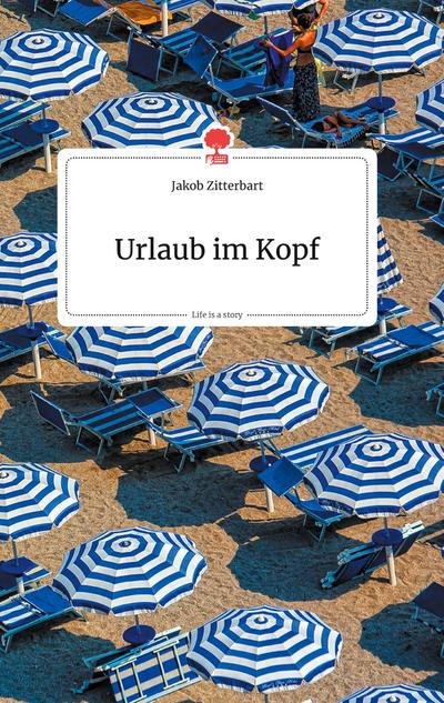 Urlaub im Kopf. Life is a Story - story.one