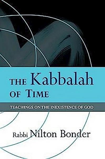 The Kabbalah of Time: Teachings on the Inexistence of God