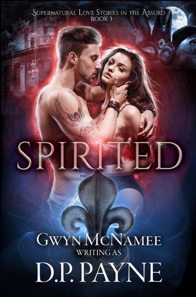 Spirited (Supernatural Love Stories in the Absurd, #3)
