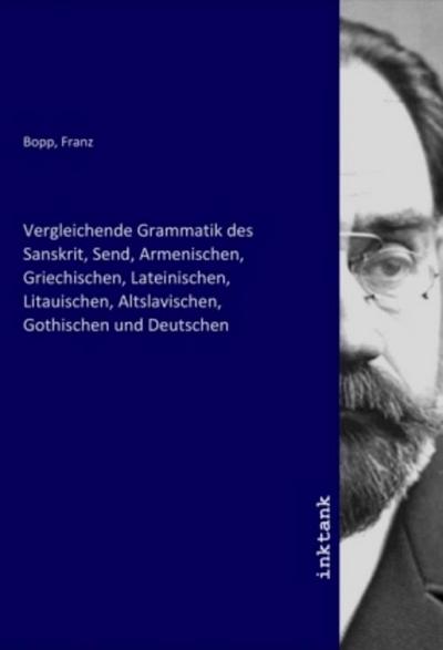 Vergleichende Grammatik des Sanskrit, Send, Armenischen, Griechischen, Lateinischen, Litauischen, Altslavischen, Gothischen und Deutschen