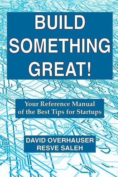 Build Something Great!: Your Reference Manual of the Best Tips for Startups