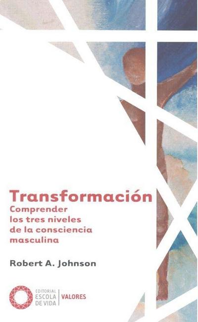Transformación : comprender los tres niveles de la consciencia masculina