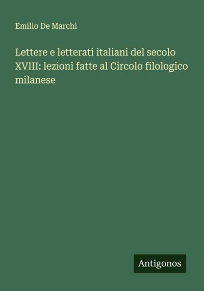 Lettere e letterati italiani del secolo XVIII: lezioni fatte al Circolo filologico milanese