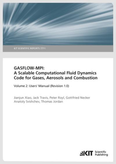 GASFLOW-MPI: A Scalable Computational Fluid Dynamics Code for Gases, Aerosols and Combustion. Band 2 (Users’ Manual (Revision 1.0).