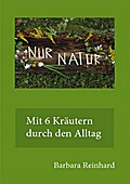 Nur Natur - mit 6 Kräutern durch das Jahr