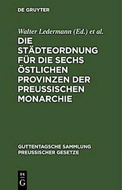 Die Städteordnung für die sechs östlichen Provinzen der Preussischen Monarchie