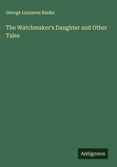 The Watchmaker’s Daughter and Other Tales